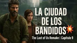 ATRAVESAMOS LA CIUDAD DE LOS BANDIDOS 💥 | The Last of Us Remake (2K Ultra | Sin Comentarios)