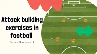Attack building exercises in football - Tactical Development -