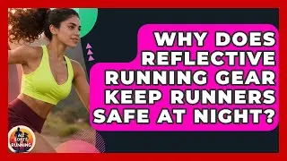 Why Does Reflective Running Gear Keep Runners Safe At Night? - All Sorts Of Running