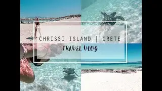 TRAVEL VLOG | CHRISSI ISLAND | CRETE 2017