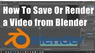 How To Save a Video From Blender to your Computer