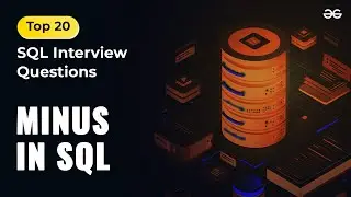 Minus in SQL | Ep - 18 |  Top 20 SQL Interview Questions | GeeksforGeeks