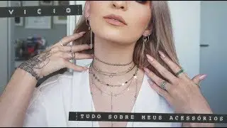 TOUR PELOS MEUS ACESSÓRIOS | VÍCIO BLOG