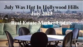 July Was Hot In Hollywood Hills | July, 2023 Real Estate Market Update