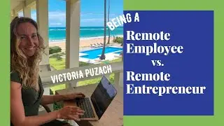 Being a REMOTE EMPLOYEE Vs. REMOTE ENTREPRENEUR | Victoria Puzach