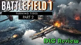 Battlefield 1: Turning Tides - Part 2 | DLC Review