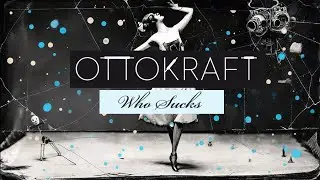 OTTOKRAFT - Who Sucks - (Official Video)
