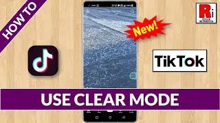 How to Use Clear Mode on TikTok (New Update)