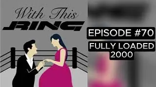 Fully Loaded 2000 | With This Ring #70 | Place to Be Wrestling Network