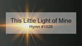 This Little Light of Mine Hymn #1028 (With Lyrics)