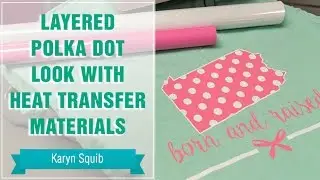 Project Press It: Layered Polka Dot Look with Heat Transfer Materials