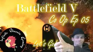 Battlefield V - Infinite Phoenix Gaming Co Op  🎼  Let's Play Ep 05!
