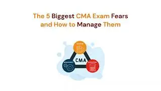 The 5 Biggest CMA Exam Fears and How to Manage Them,CMA Exam Fears - HOW TO CRUSH THEM