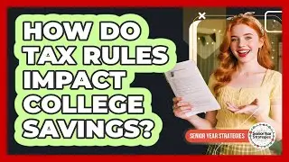 How Do Tax Rules Impact College Savings?