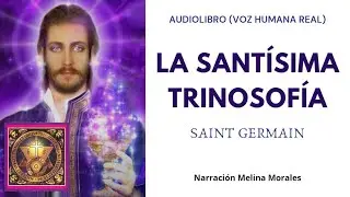 La Sant&iacute;sima Trinosof&iacute;a Conde Saint Germain (Audiolibro Completo en Espa&ntilde;ol) Voz Real Humana