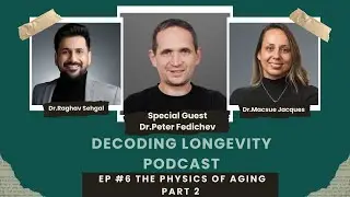 The Physics of Aging Part 2 | Dr.Peter Fedichev & Dr.Raghav Sehgal & Dr.Macsue Jacques