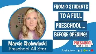 From 0 Students to a Full Preschool... Before Opening Day! - with Marcie Cholewinski