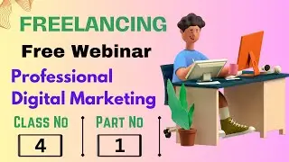 Freelancing Free Webinar | Professional Digital Marketing | Class 4, Part 1