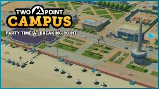 Party Time At Breaking Point | Two Point Campus | Ep.18