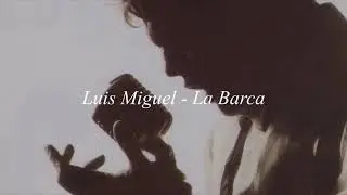 Luis Miguel - La Barca (Letra)