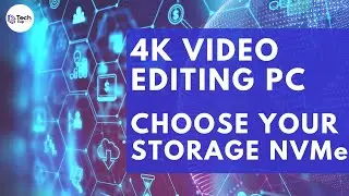 How to Build a 4K Video Editor PC- Choosing your NVMe Storage