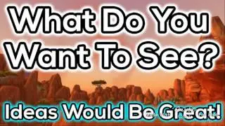 WHAT DO YOU WANT TO SEE!