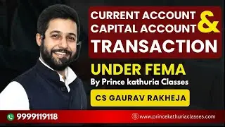 Capital and Current Account Transactions under FEMA | Prince Kathuria Classes | CS Gaurav Rakheja