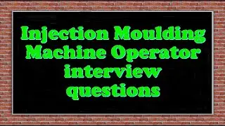 Injection Moulding Machine Operator interview questions