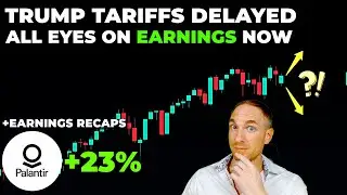 Tariffs DELAYED! Market Eyes EARNINGS For Growth.. & PLTR Earnings Recap