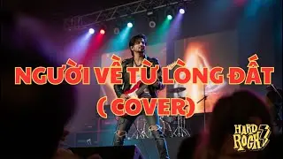 NGƯỜI VỀ TỪ LÒNG ĐẤT (ROCK COVER)