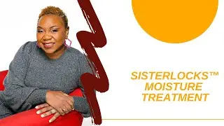 Sisterlocks&trade;️ Moisture Treatment