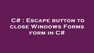 C# : Escape button to close Windows Forms form in C#