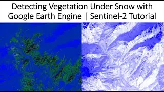 Detecting Vegetation Under Snow with Google Earth Engine | Sentinel-2 Tutorial