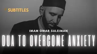 Dua to Overcome Anxiety and Weakness | Dr. Omar Suleiman