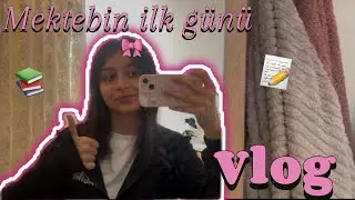 Mektebin ilk günü vlog/ mektebe hazırlaşmaq, mektebde vlog, seher rutini 