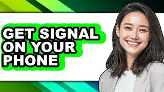 How to Get Signal on Your Phone - Easy Guide