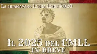 IL 2025 DEL CMLL IN BREVE - LA CHIAMAVANO LUCHA LIBRE