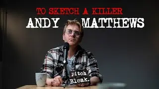 Pitch Bleak - S2E04 - To Sketch a Killer - Andy Matthews