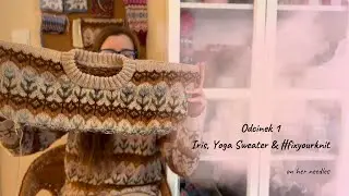 Odcinek 1 - Iris Pullover, Yoga Sweater, #fixyourknit, co mam na drutach, co planuję.