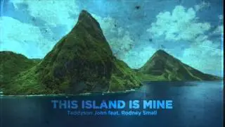 Teddyson John &ndash; This Island is Mine feat. Rodney Small