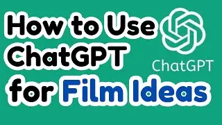 How to Use ChatGPT for Film Ideas: A Complete Guide