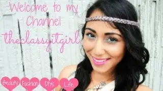 The Classy It Girl- Welcome To My Channel!