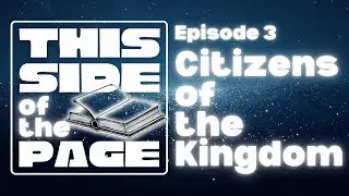 E3: Citizens of the Kingdom | This Side of the Page Podcast