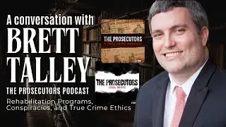 INTERVIEW: Brett Talley, The Prosecutors Pod, Rehab Programs, Conviction Rates, & True Crime Ethics