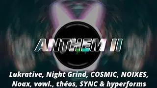 ANTHEM II - Lukrative Night Grind COSMIC NOIXES Noax vowl. th&eacute;os SYNC & hyperforms (Bass Boosted)