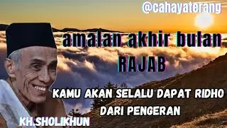 amalankan akhir bulan rajab,kamu akan selalu dapat ridho pengeran