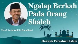 Ngalap Berkah Pada Orang Shaleh - Ustad Anshoruddin Ramdhani