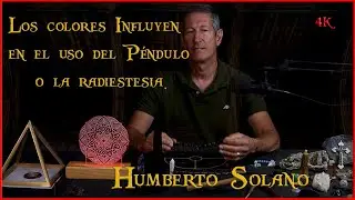 Los colores Influyen en el uso del Péndulo o la Radiestesia. 4K Humberto Solano