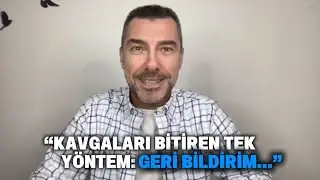 “Kavgaları bitiren tek yöntem: Geri bildirim…”