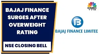Bajaj Finance Surges In Trade After Morgan Stanley Rates 'Overweight' | NSE Closing Bell | CNBC-T18